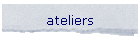ateliers